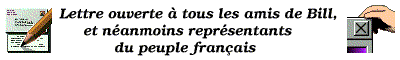 Signez la lettre ouverte  tous les
  amis de Bill, et nanmoins reprsentants du peuple franais